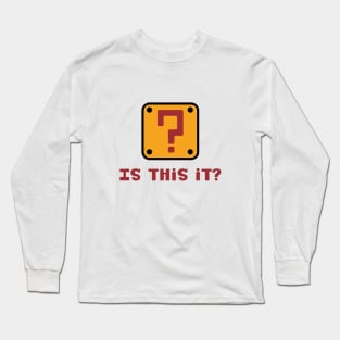 Is this it? Long Sleeve T-Shirt